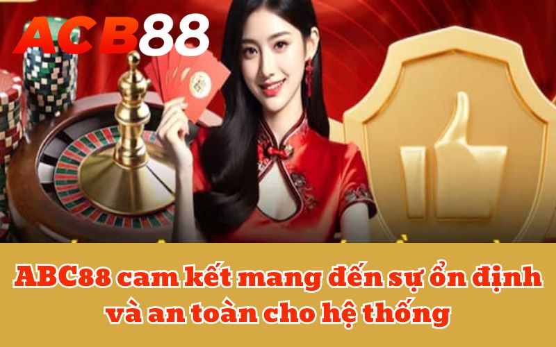 ABC88 cam kết mang đến sự ổn định và an toàn cho hệ thống