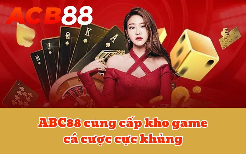 ABC88 cung cấp kho game cá cược cực khủng