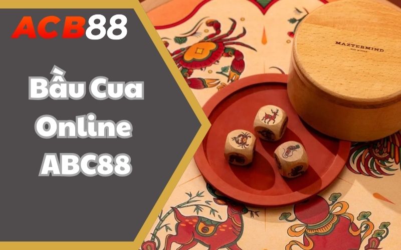 Bầu Cua Online ABC88 – Bí Kíp Cao Thủ Ăn Sạch Tiền Nhà Cái