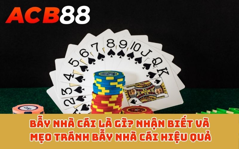 Bẫy nhà cái là gì? Nhận biết và mẹo tránh bẫy nhà cái hiệu quả