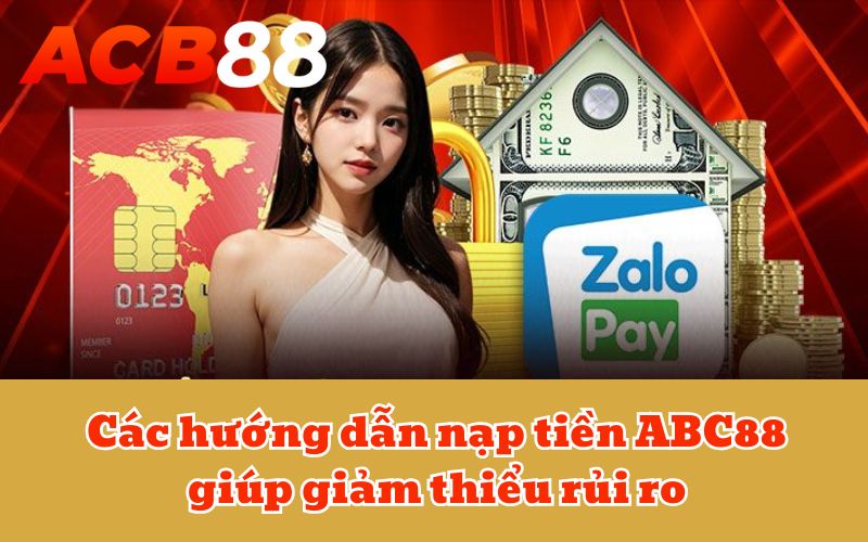 Các hướng dẫn nạp tiền ABC88 giúp giảm thiểu rủi ro