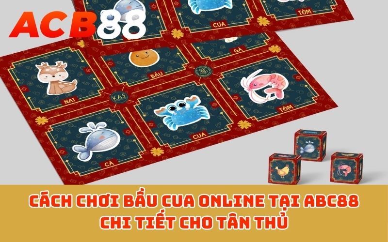 Cách chơi Bầu Cua Online tại ABC88 chi tiết cho tân thủ