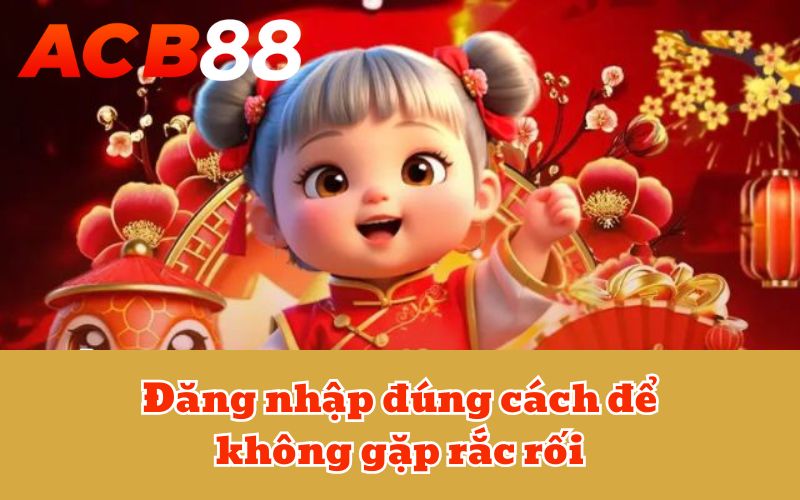Đăng nhập đúng cách để không gặp rắc rối