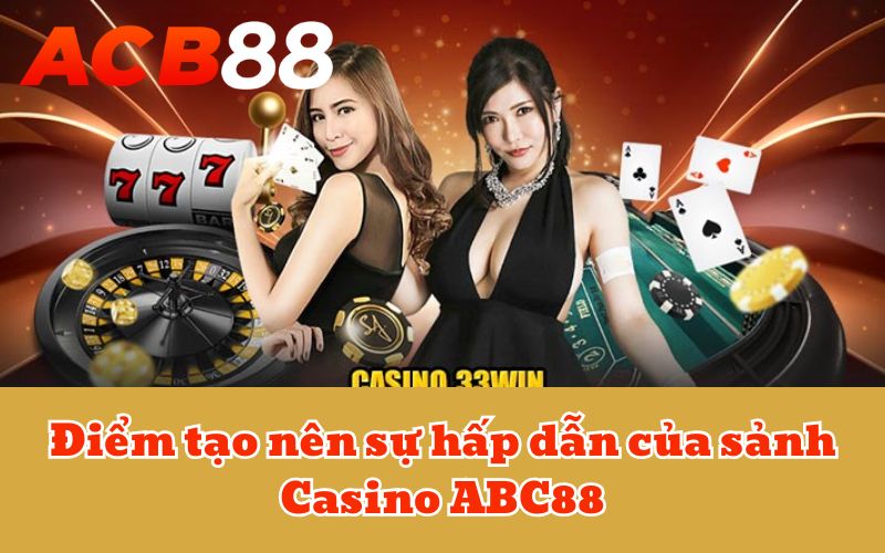 Điểm tạo nên sự hấp dẫn của sảnh Casino ABC88