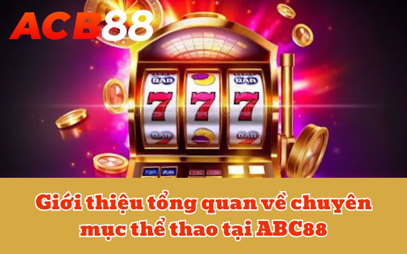Giới thiệu tổng quan về chuyên mục thể thao tại ABC88