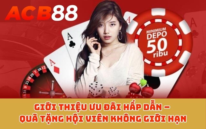 Giới thiệu ưu đãi hấp dẫn – Quà tặng hội viên không giới hạn