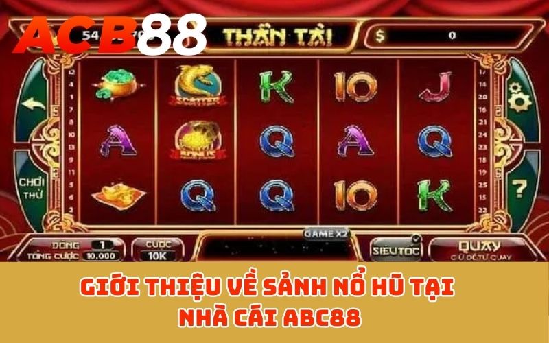 Giới thiệu về sảnh Nổ Hũ tại nhà cái ABC88