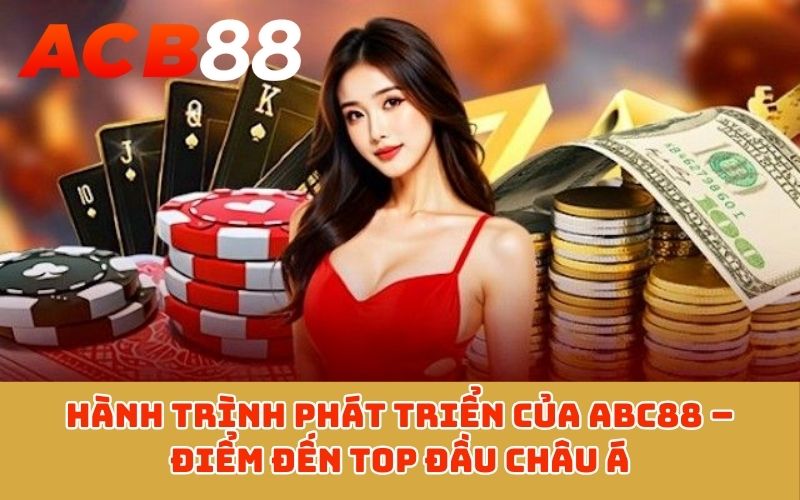 Hành trình phát triển của ABC88 – Điểm đến top đầu Châu Á