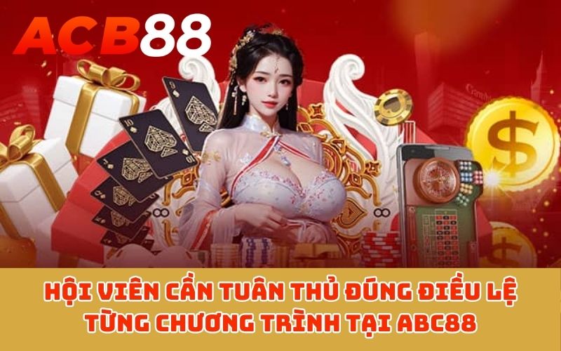 Hội viên cần tuân thủ đúng điều lệ từng chương trình tại ABC88