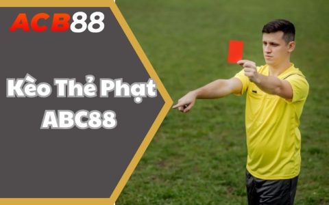 Kèo Thẻ Phạt ABC88 Chơi Như Thế Nào? Chỉ Dẫn Chơi Cực Cuốn