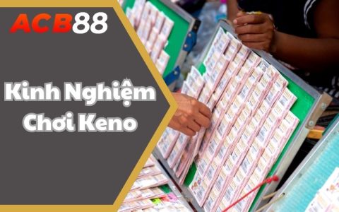 Kinh Nghiệm Chơi Keno Trăm Ván Bất Bại | Mới Nhất 2025