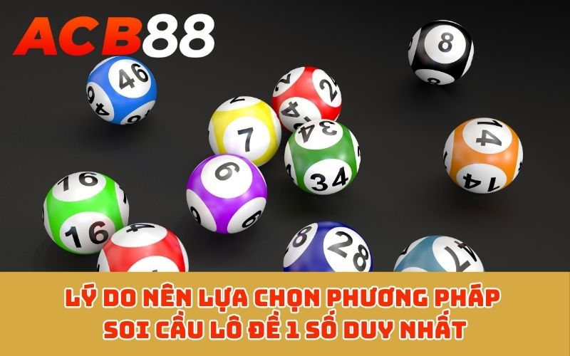 Lý do nên lựa chọn phương pháp soi cầu lô đề 1 số duy nhất