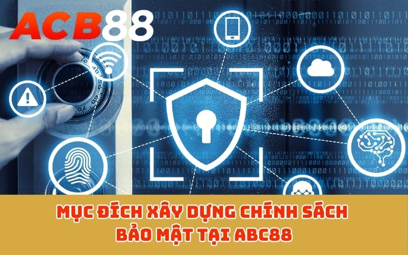 Mục đích xây dựng chính sách bảo mật tại ABC88
