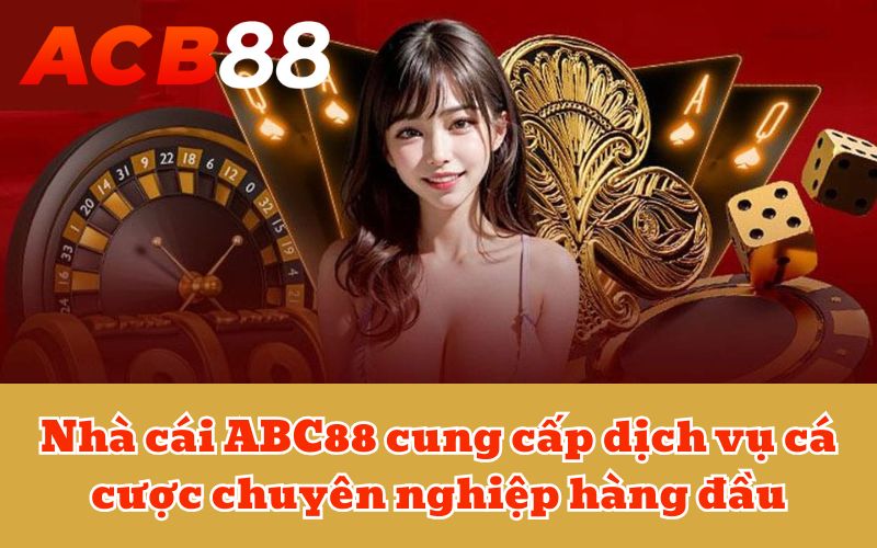 Nhà cái ABC88 cung cấp dịch vụ cá cược chuyên nghiệp hàng đầu