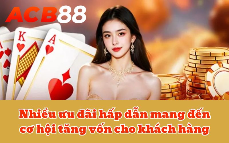 Nhiều ưu đãi hấp dẫn mang đến cơ hội tăng vốn cho khách hàng