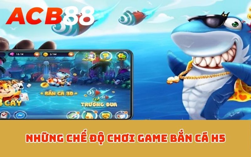 Những chế độ chơi game bắn cá H5