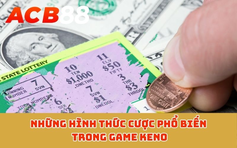 Những hình thức cược phổ biến trong game Keno