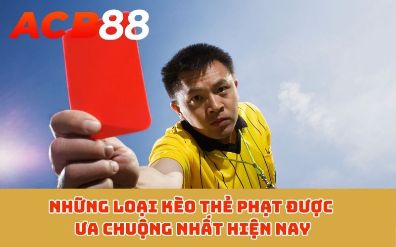 Những loại kèo thẻ phạt được ưa chuộng nhất hiện nay