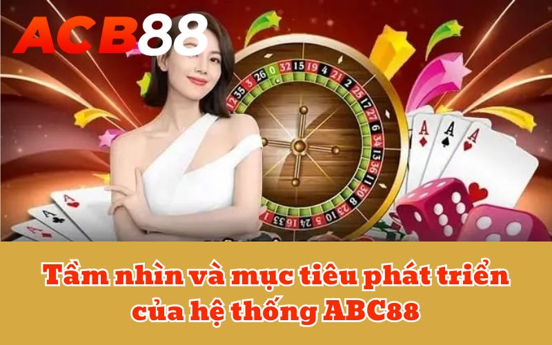 Tầm nhìn và mục tiêu phát triển của hệ thống ABC88