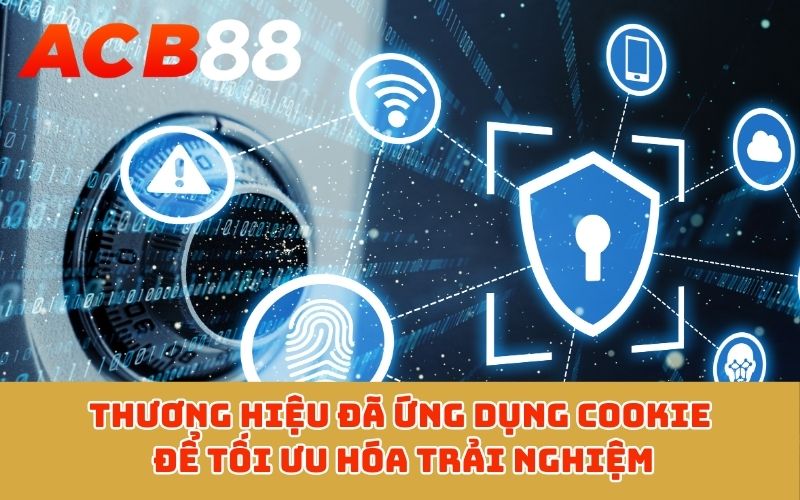 Thương hiệu đã ứng dụng cookie để tối ưu hóa trải nghiệm