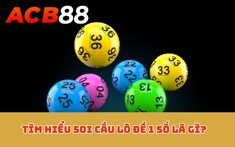 Tìm hiểu soi cầu lô đề 1 số là gì?