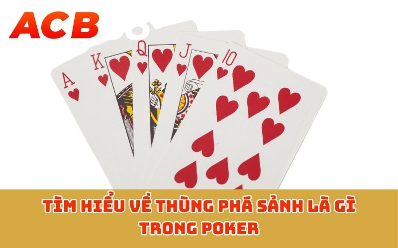 Tìm hiểu về Thùng Phá Sảnh là gì trong Poker