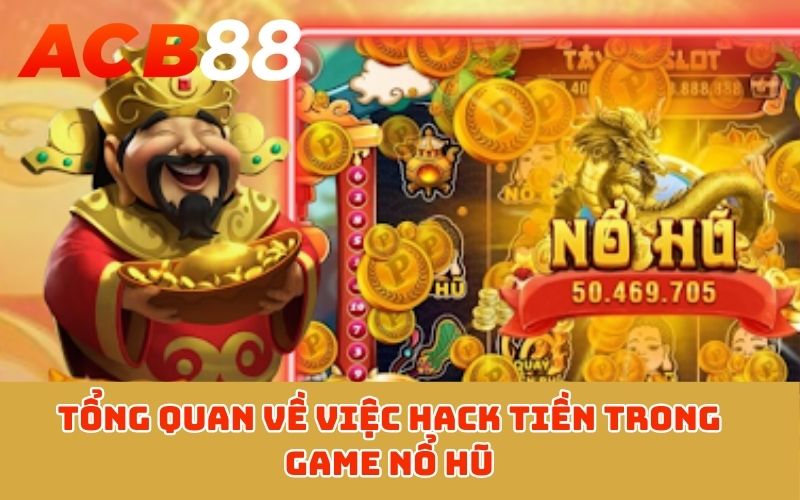 Tổng quan về việc hack tiền trong game nổ hũ