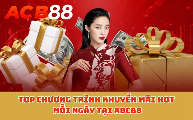 Top chương trình khuyến mãi HOT mỗi ngày tại ABC88