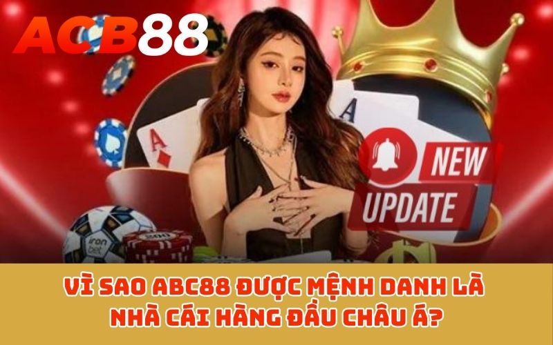 Vì sao ABC88 được mệnh danh là nhà cái hàng đầu Châu Á?