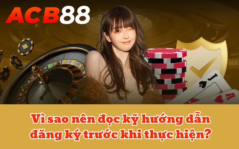 Vì sao nên đọc kỹ hướng dẫn đăng ký trước khi thực hiện?